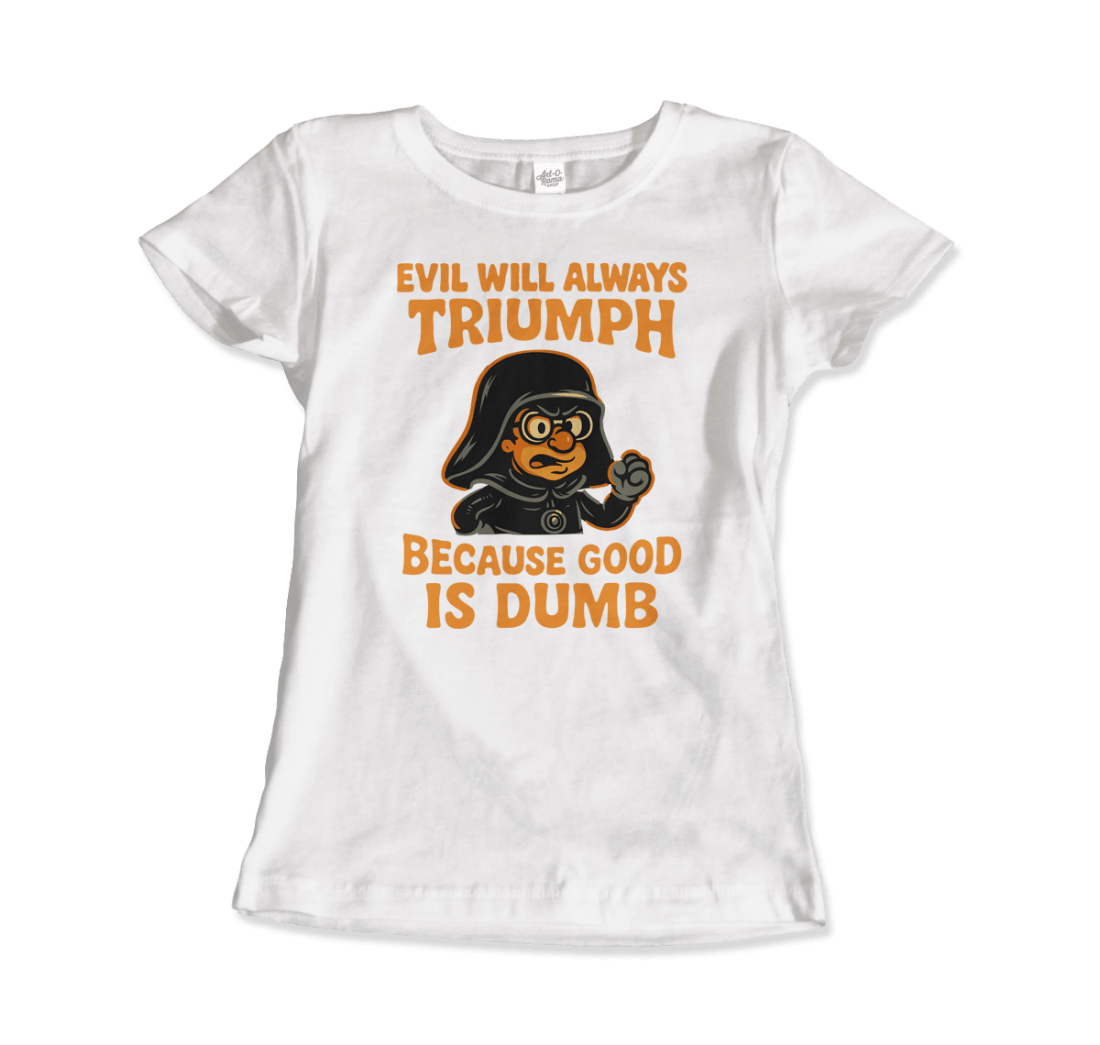 Dark Helmet - Because Good is Dumb T-Shirt by Art-O-Rama Shop