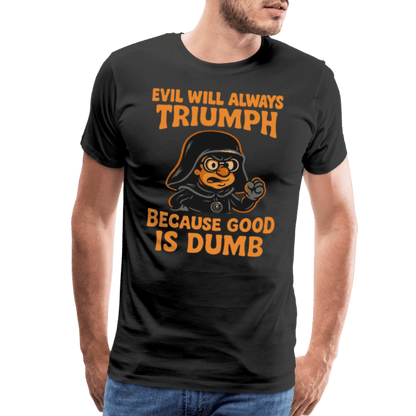 Dark Helmet - Because Good is Dumb T-Shirt by Art-O-Rama Shop