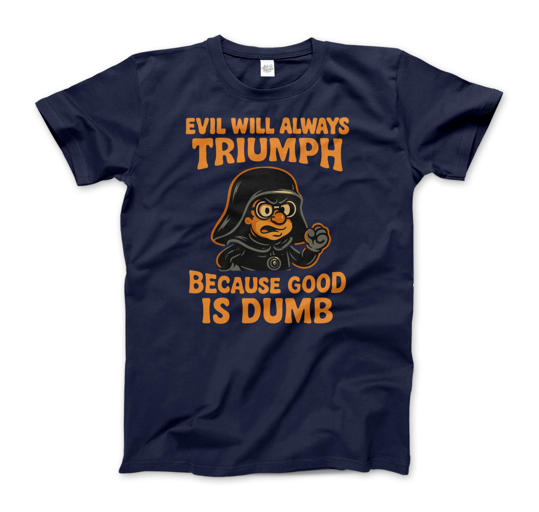 Dark Helmet - Because Good is Dumb T-Shirt by Art-O-Rama Shop