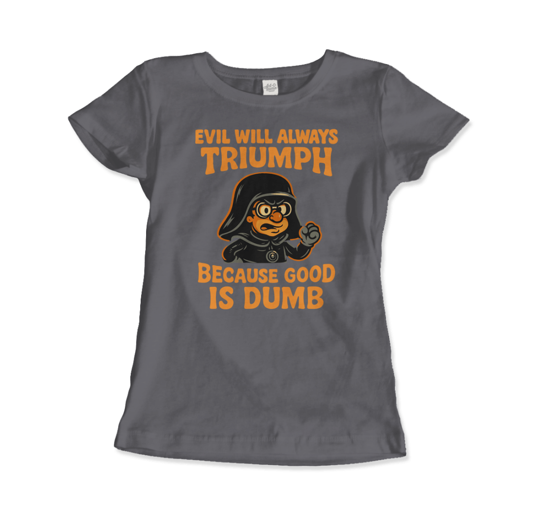 Dark Helmet - Because Good is Dumb T-Shirt by Art-O-Rama Shop