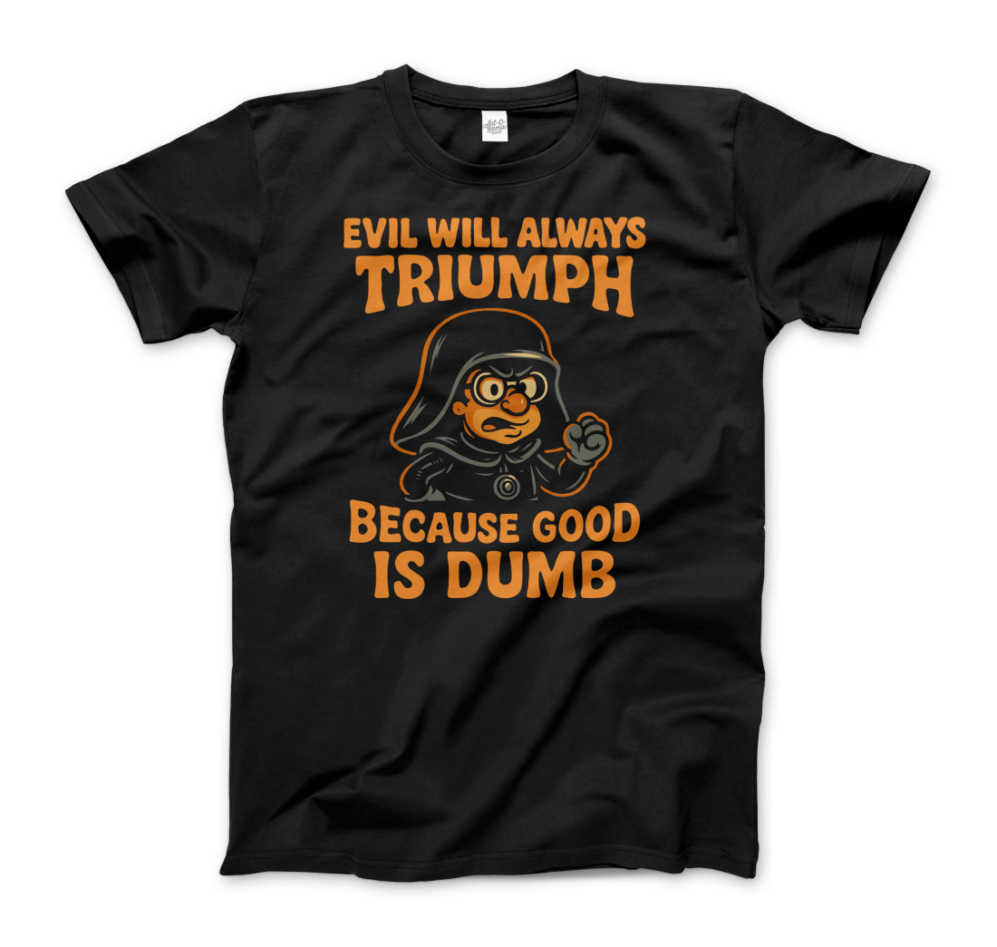 Dark Helmet - Because Good is Dumb T-Shirt by Art-O-Rama Shop