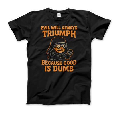Dark Helmet - Because Good is Dumb T-Shirt by Art-O-Rama Shop