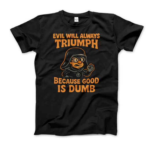 Dark Helmet - Because Good is Dumb T-Shirt by Art-O-Rama Shop
