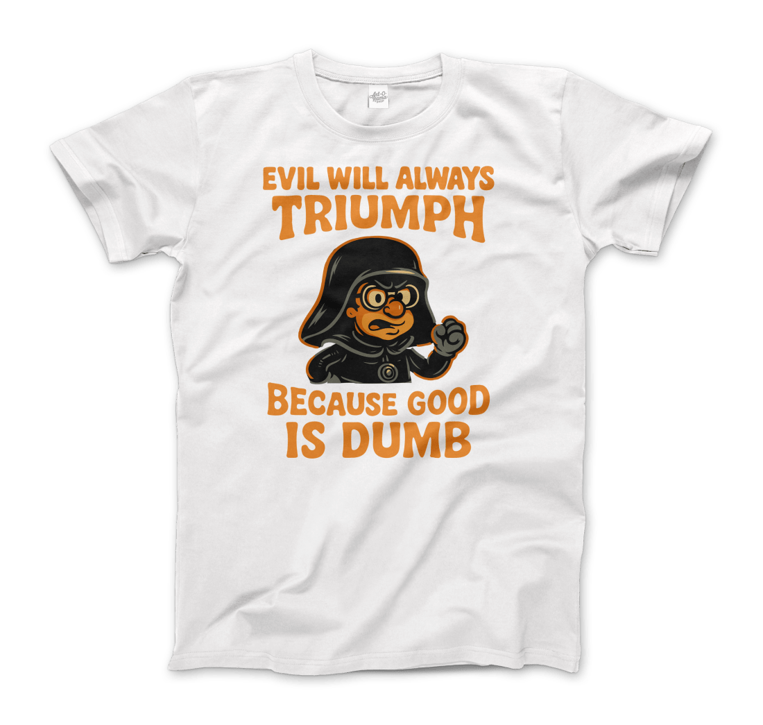 Dark Helmet - Because Good is Dumb T-Shirt by Art-O-Rama Shop