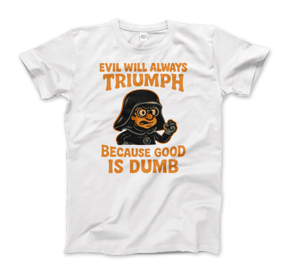Dark Helmet - Because Good is Dumb T-Shirt by Art-O-Rama Shop