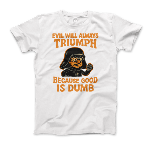 Dark Helmet - Because Good is Dumb T-Shirt by Art-O-Rama Shop