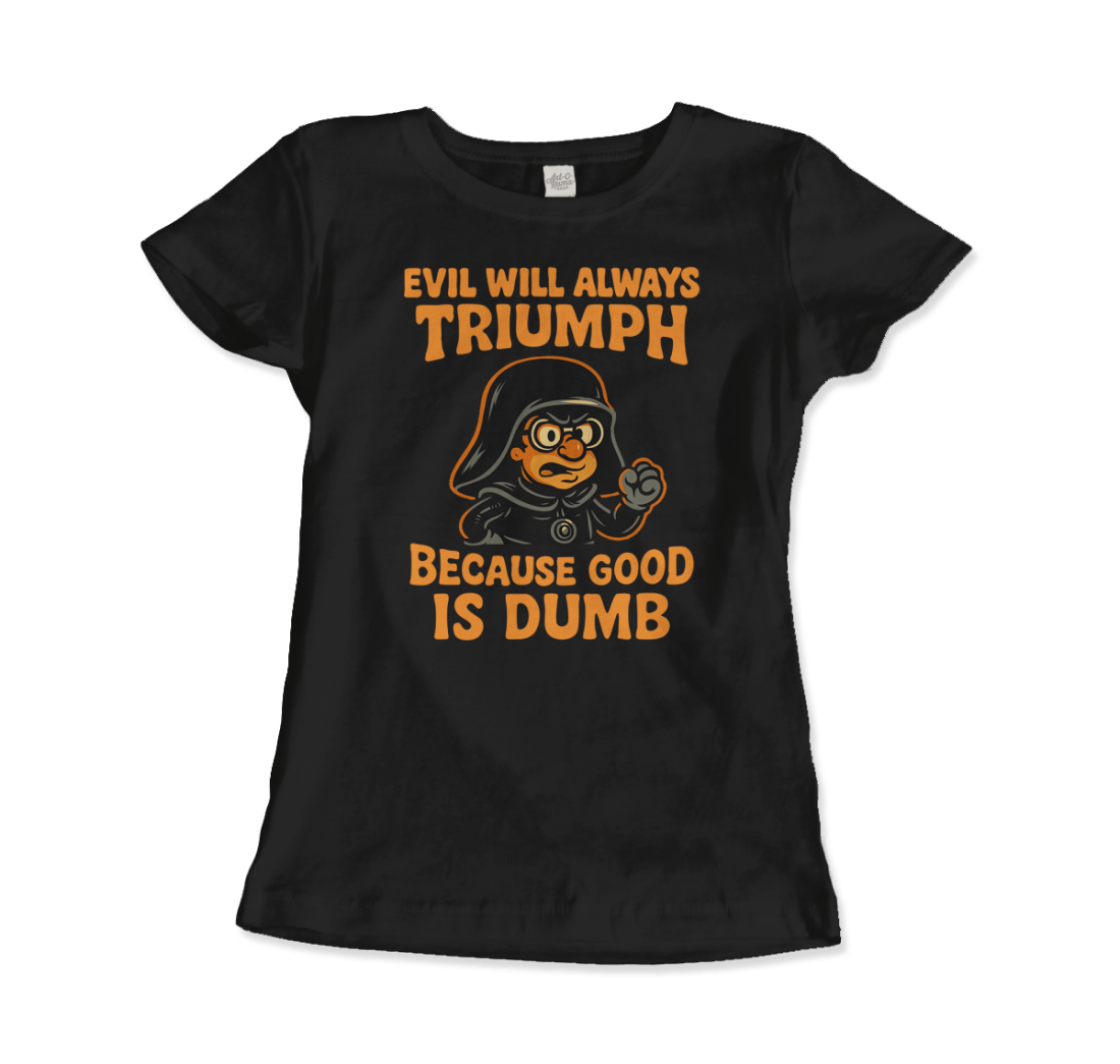 Dark Helmet - Because Good is Dumb T-Shirt by Art-O-Rama Shop