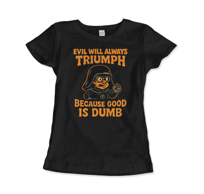 Dark Helmet - Because Good is Dumb T-Shirt by Art-O-Rama Shop