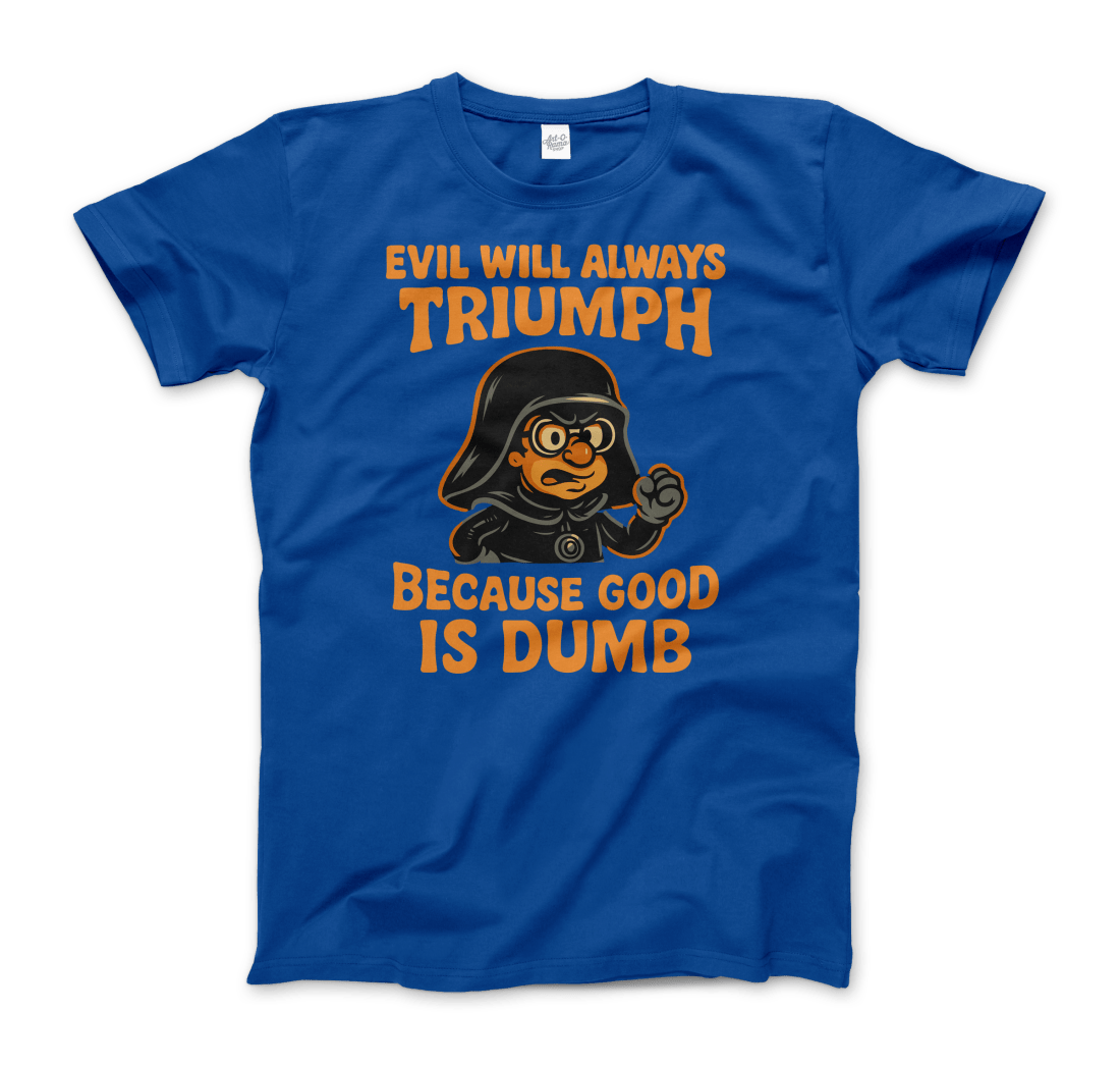 Dark Helmet - Because Good is Dumb T-Shirt by Art-O-Rama Shop