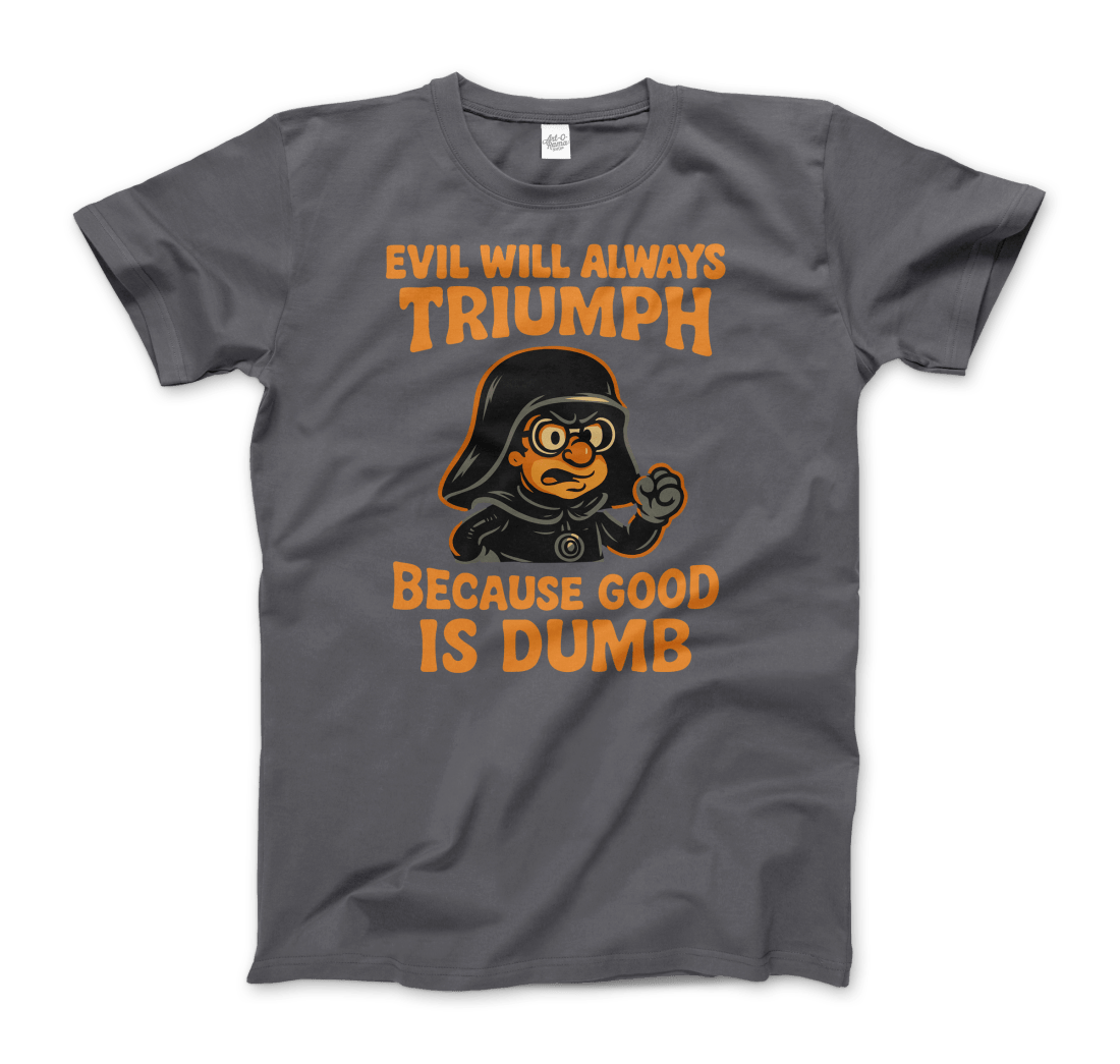 Dark Helmet - Because Good is Dumb T-Shirt by Art-O-Rama Shop