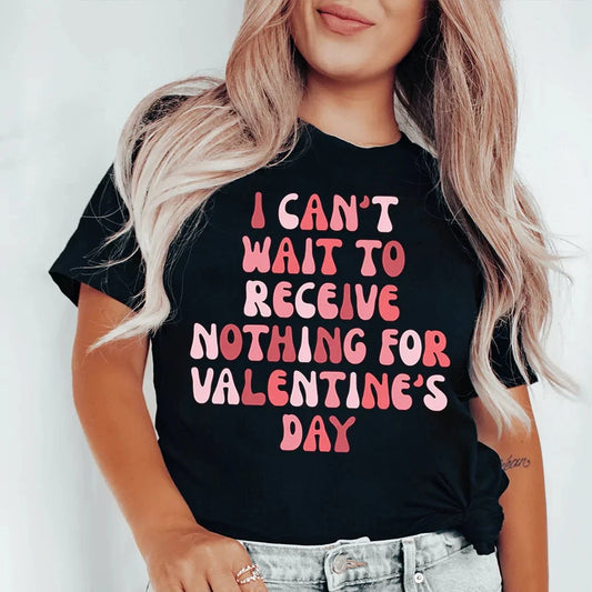 I Can't Wait To Receive Nothing For Valentine's Day Tee by MerchMallow