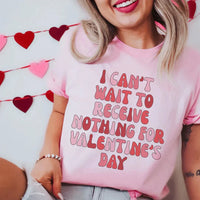 I Can't Wait To Receive Nothing For Valentine's Day Tee by MerchMallow